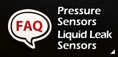 FAQ: Pressure sensors and Liquid leak sensors